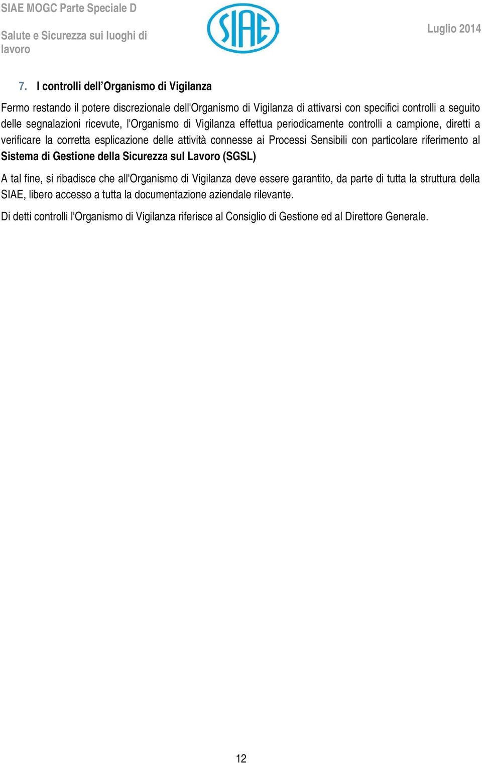 particolare riferimento al Sistema di Gestione della Sicurezza sul Lavoro (SGSL) A tal fine, si ribadisce che all'organismo di Vigilanza deve essere garantito, da parte di tutta la