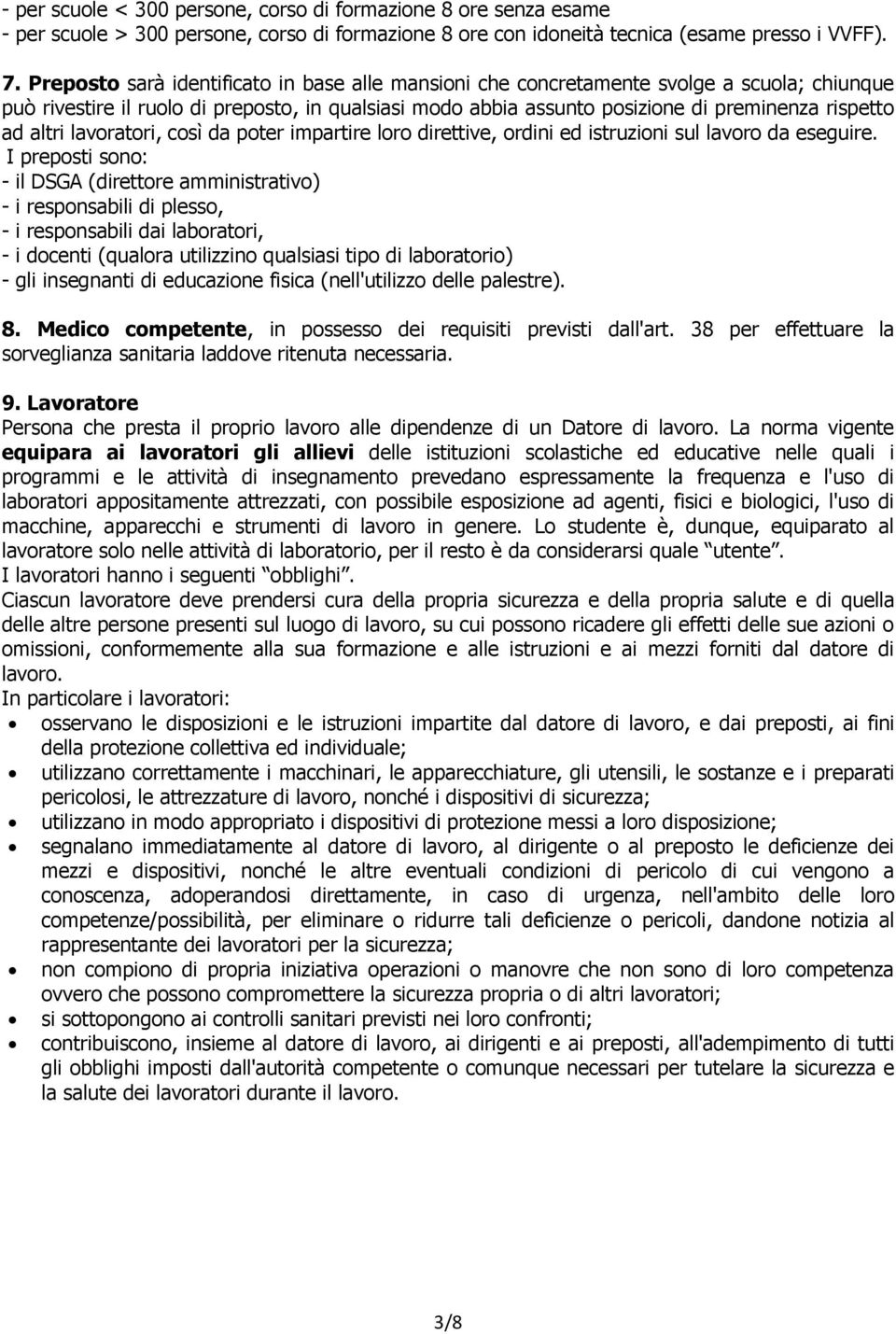 altri lavoratori, così da poter impartire loro direttive, ordini ed istruzioni sul lavoro da eseguire.