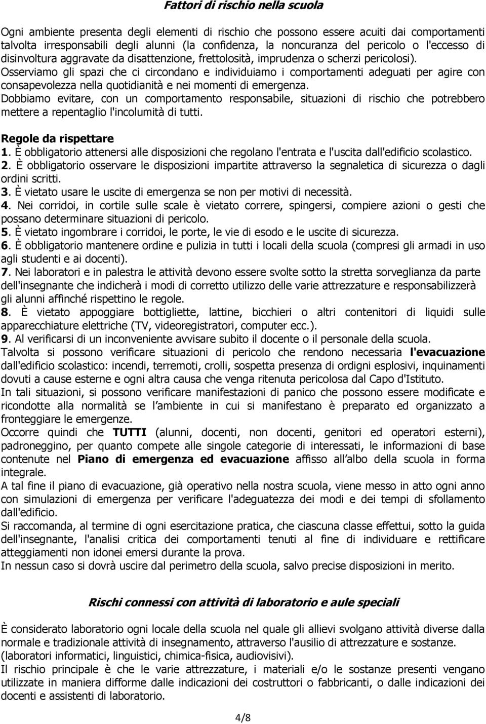 Osserviamo gli spazi che ci circondano e individuiamo i comportamenti adeguati per agire con consapevolezza nella quotidianità e nei momenti di emergenza.