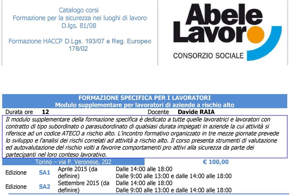 Il corso presenta strumenti di valutazione ed autovalutazione del rischio volti a favorire comportamenti pro attivi alla sicurezza da parte dei partecipanti nel loro conteso