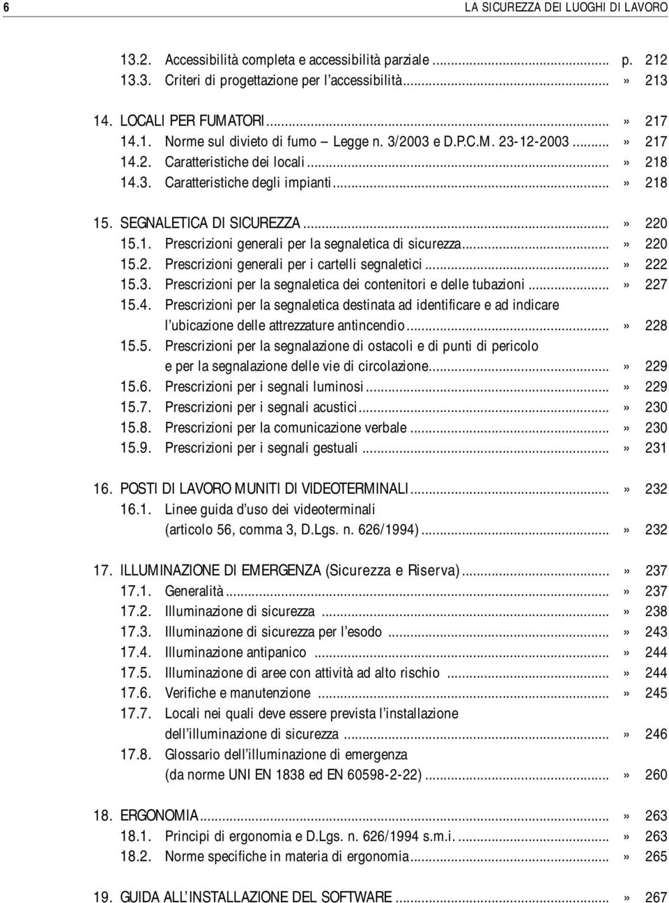 ..» 220 15.2. Prescrizioni generali per i cartelli segnaletici...» 222 15.3. Prescrizioni per la segnaletica dei contenitori e delle tubazioni...» 227 15.4.