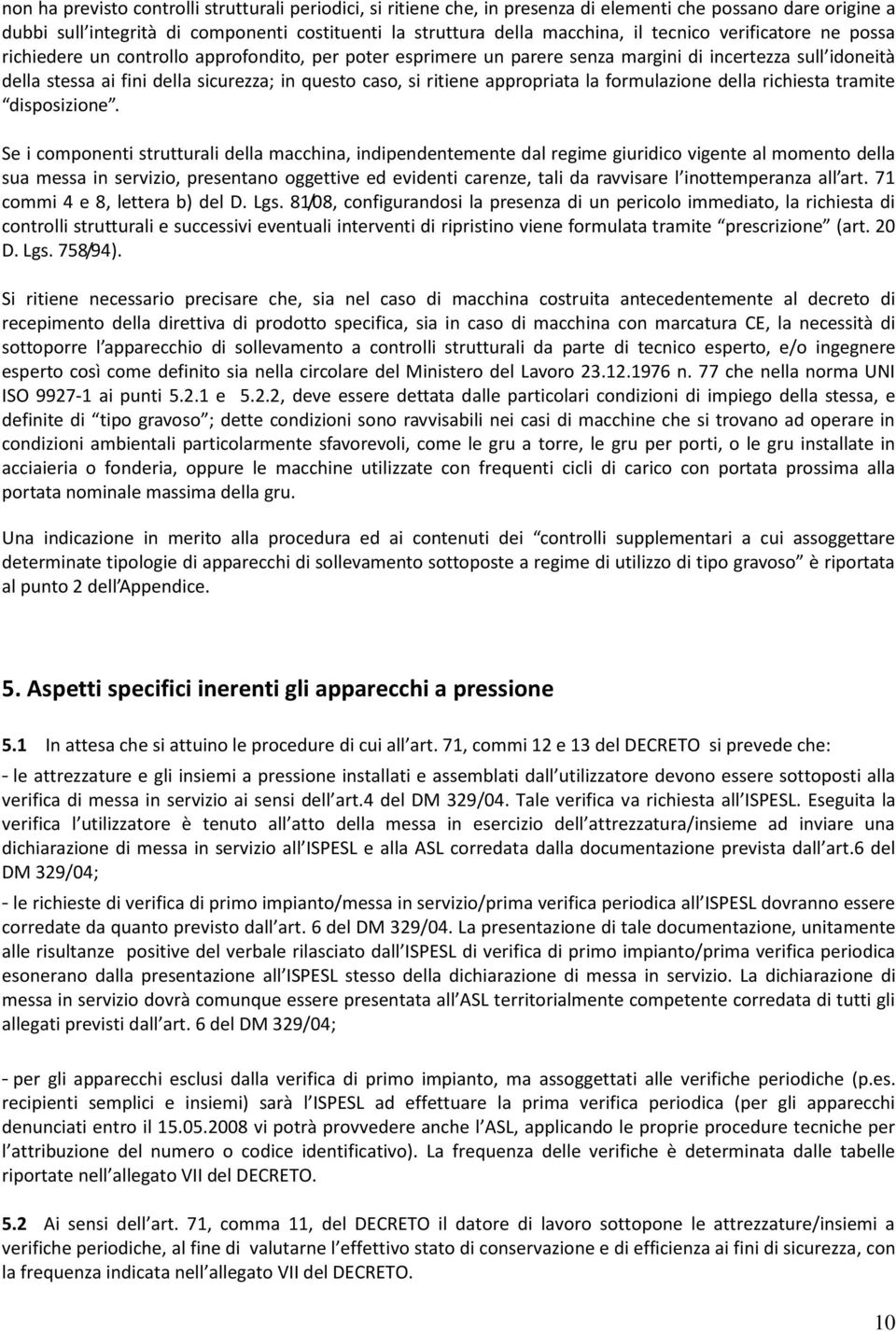 ritiene appropriata la formulazione della richiesta tramite disposizione.