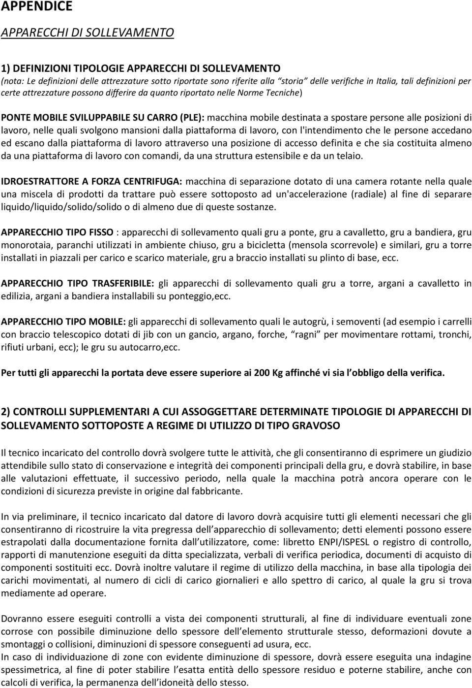 posizioni di lavoro, nelle quali svolgono mansioni dalla piattaforma di lavoro, con l'intendimento che le persone accedano ed escano dalla piattaforma di lavoro attraverso una posizione di accesso