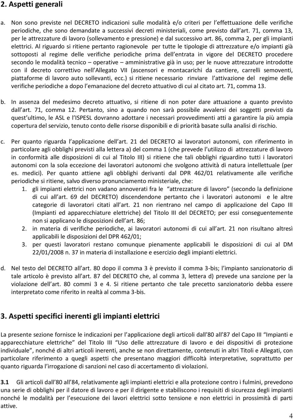 71, comma 13, per le attrezzature di lavoro (sollevamento e pressione) e dal successivo art. 86, comma 2, per gli impianti elettrici.