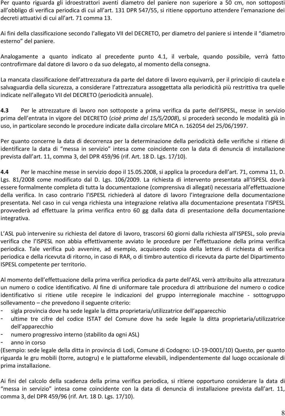 Ai fini della classificazione secondo l allegato VII del DECRETO, per diametro del paniere si intende il diametro esterno del paniere. Analogamente a quanto indicato al precedente punto 4.