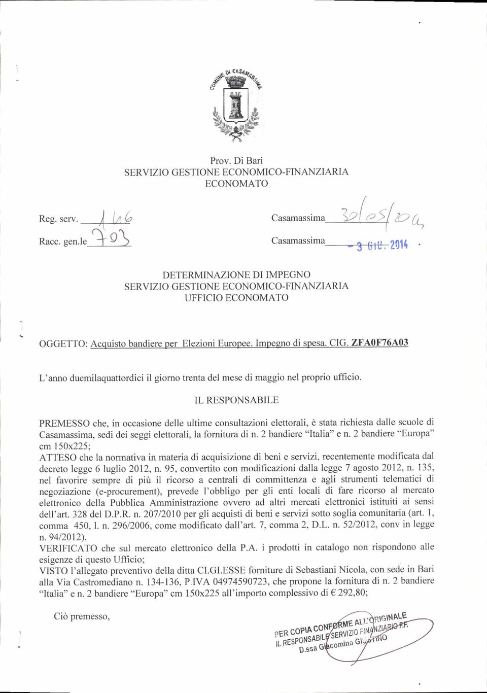 IL RESPONSABILE PREMESSO che, in occasione delle ultime consultazioni elettorali, è stata richiesta dalle scuole di Casamassima, sedi dei seggi elettorali, la fomitura di n. 2 bandiere "Italia" e n.