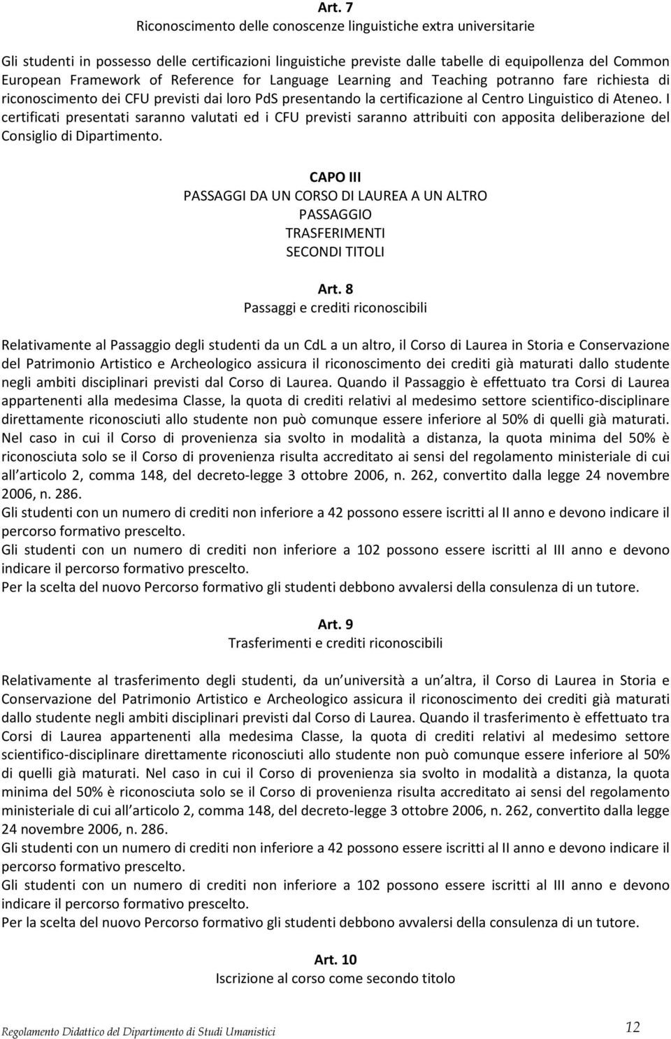 I certificati presentati saranno valutati ed i CFU previsti saranno attribuiti con apposita deliberazione del Consiglio di Dipartimento.