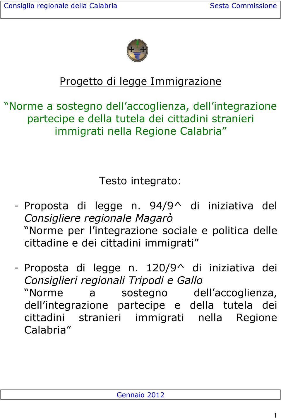 94/9^ di iniziativa del Consigliere regionale Magarò Norme per l integrazione sociale e politica delle cittadine e dei cittadini immigrati - Proposta di legge