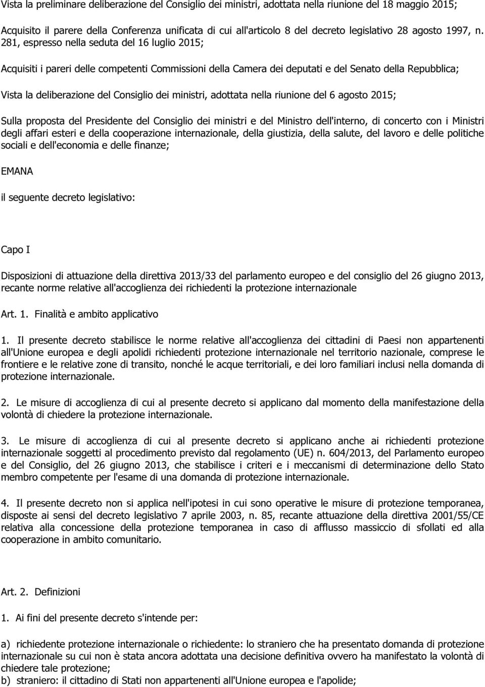 281, espresso nella seduta del 16 luglio 2015; Acquisiti i pareri delle competenti Commissioni della Camera dei deputati e del Senato della Repubblica; Vista la deliberazione del Consiglio dei