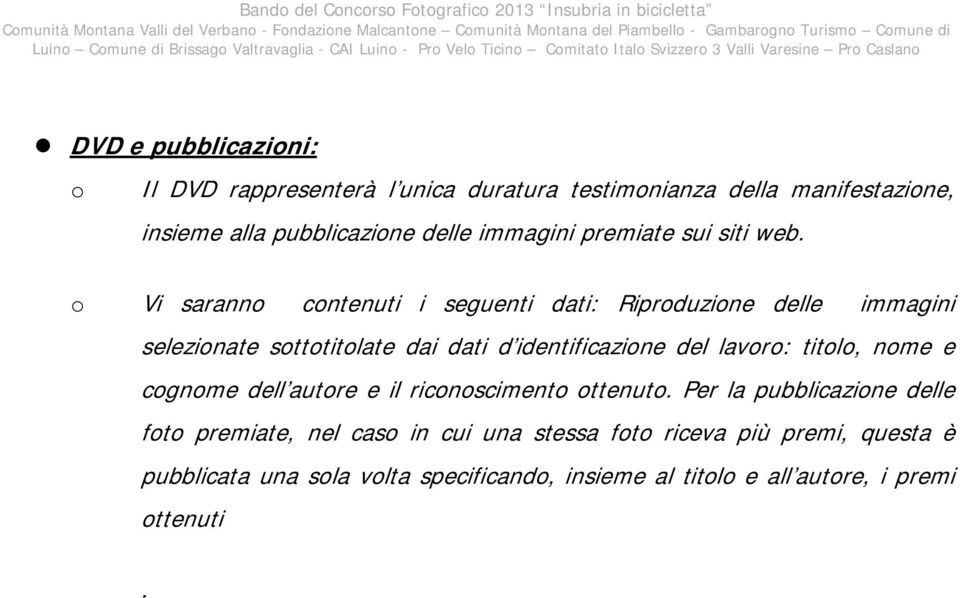 Vi sarann cntenuti i seguenti dati: Riprduzine delle immagini selezinate stttitlate dai dati d identificazine del lavr: titl, nme e cgnme dell autre e il