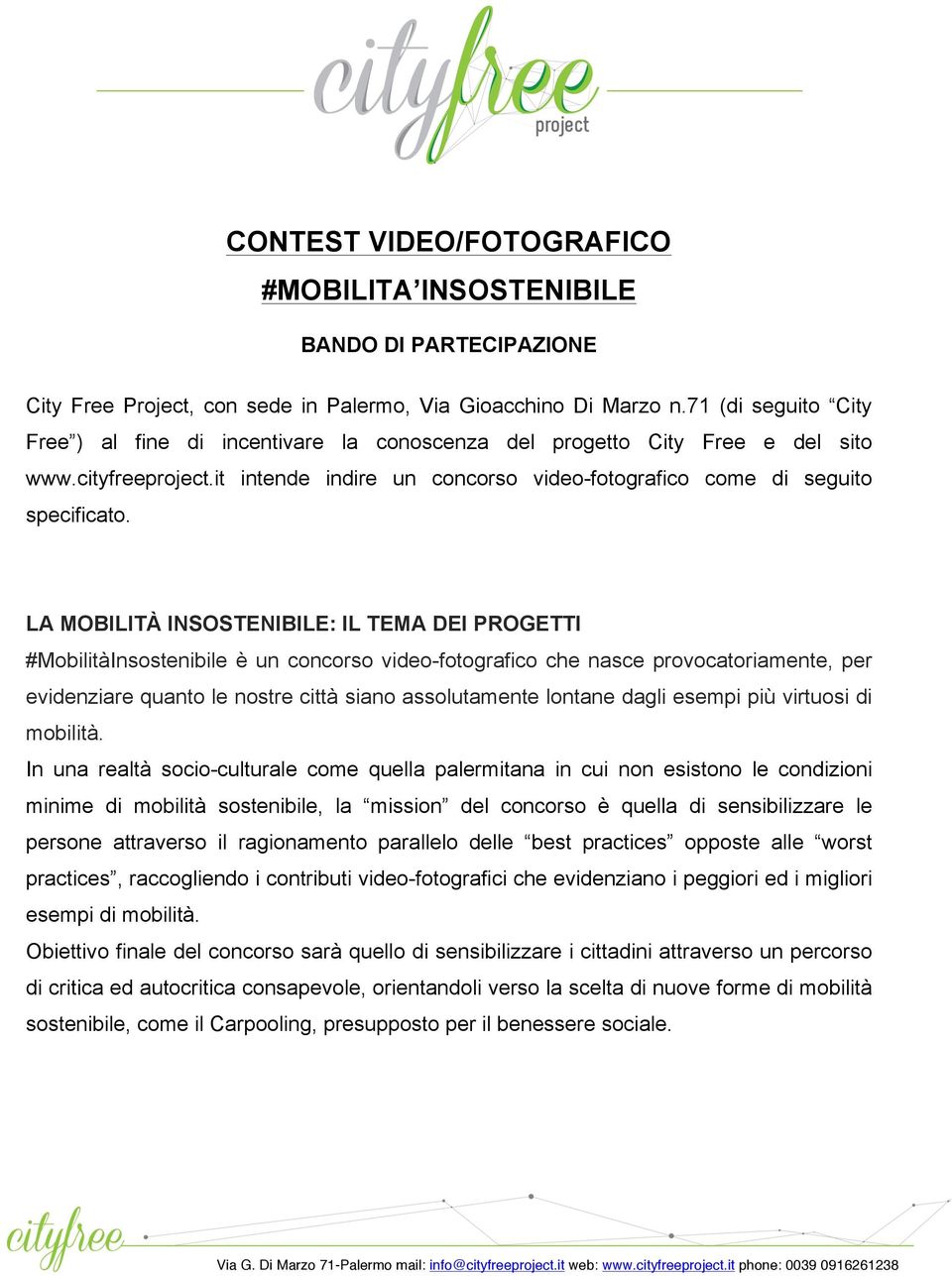 LA MOBILITÀ INSOSTENIBILE: IL TEMA DEI PROGETTI #MobilitàInsostenibile è un concorso video-fotografico che nasce provocatoriamente, per evidenziare quanto le nostre città siano assolutamente lontane