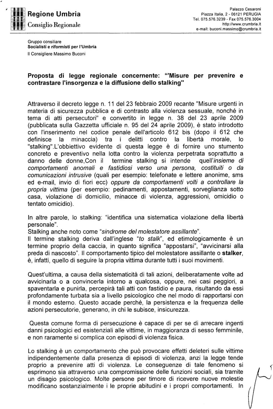 11 del 23 febbraio 2009 recante "Misure urgenti in materia di sicurezza pubblica e di contrasto alla violenza sessuale, nonché in tema di atti persecutori" e convertito in legge n.