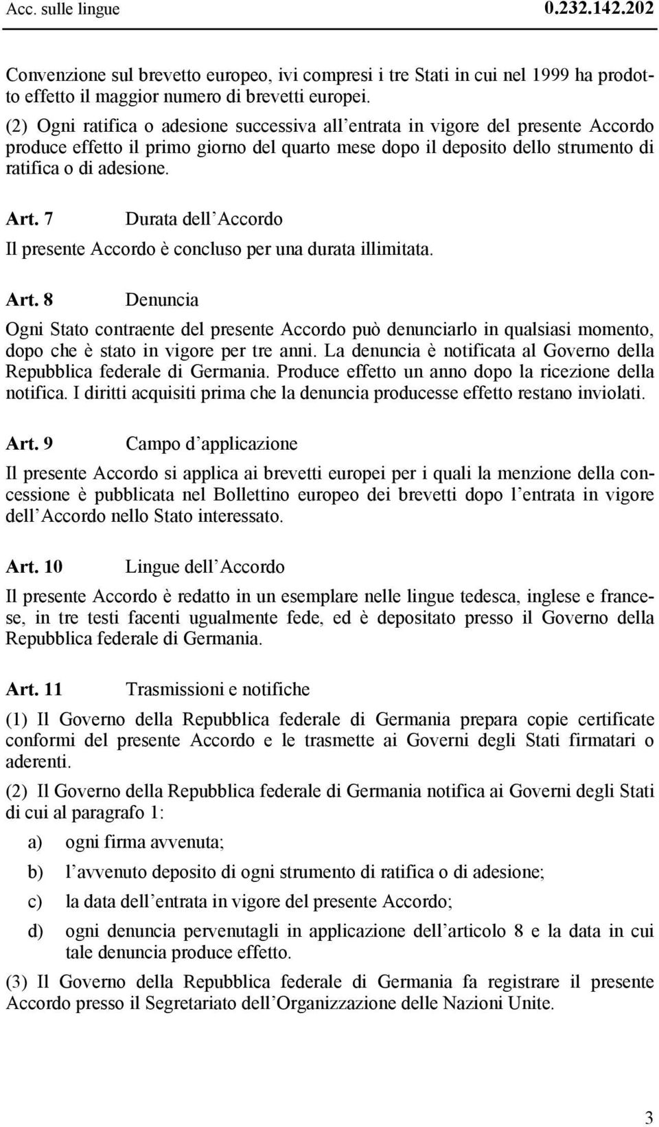 7 Durata dell Accordo Il presente Accordo è concluso per una durata illimitata. Art.