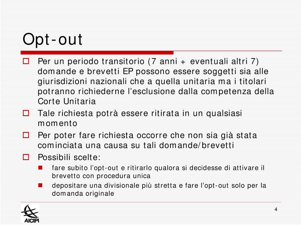 momento Per poter fare richiesta occorre che non sia già stata cominciata una causa su tali domande/brevetti Possibili scelte: fare subito l opt-out e