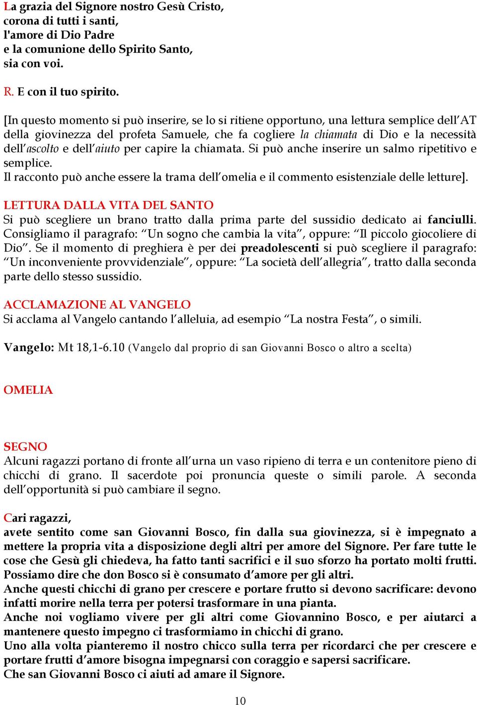 dell aiuto per capire la chiamata. Si può anche inserire un salmo ripetitivo e semplice. Il racconto può anche essere la trama dell omelia e il commento esistenziale delle letture].