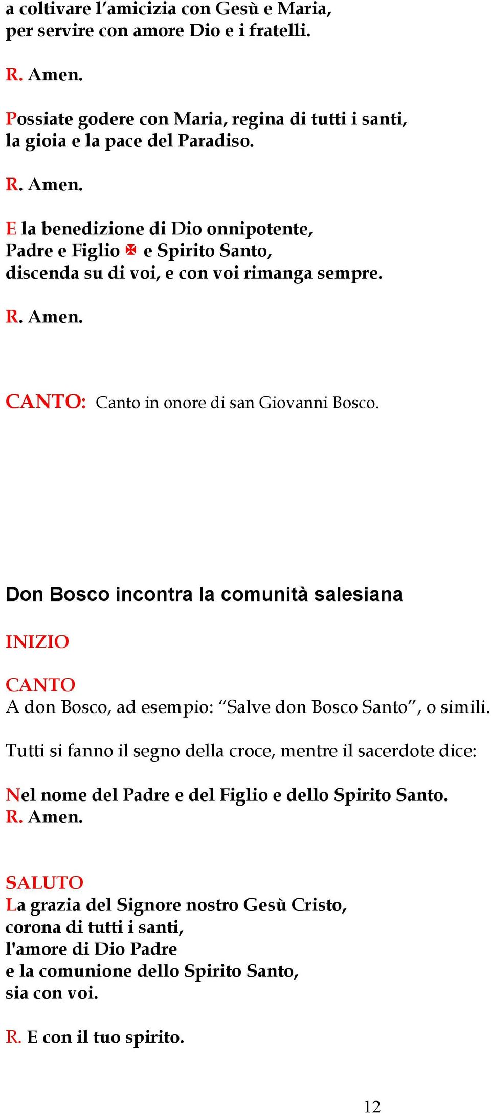 Don Bosco incontra la comunità salesiana INIZIO CANTO A don Bosco, ad esempio: Salve don Bosco Santo, o simili.