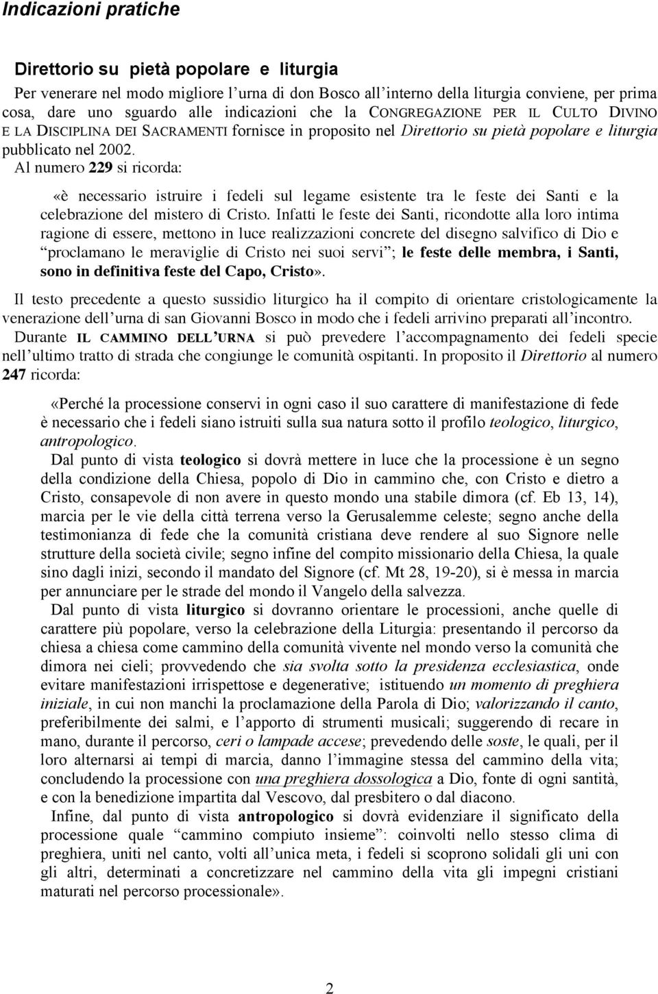 Al numero 229 si ricorda: «è necessario istruire i fedeli sul legame esistente tra le feste dei Santi e la celebrazione del mistero di Cristo.