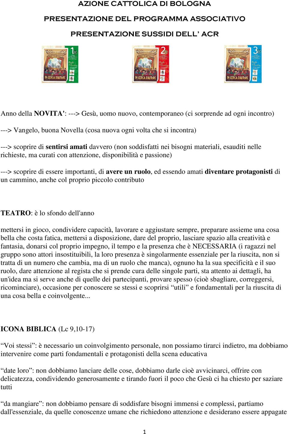 disponibilità e passione) ---> scoprire di essere importanti, di avere un ruolo, ed essendo amati diventare protagonisti di un cammino, anche col proprio piccolo contributo TEATRO: è lo sfondo