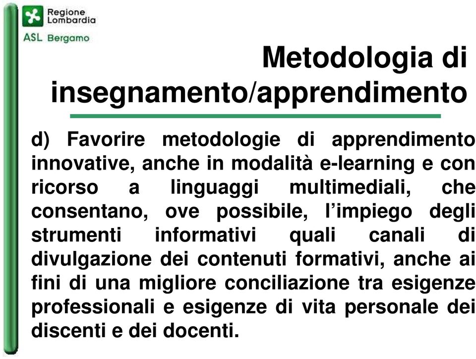 degli strumenti informativi quali canali di divulgazione dei contenuti formativi, anche ai fini di una