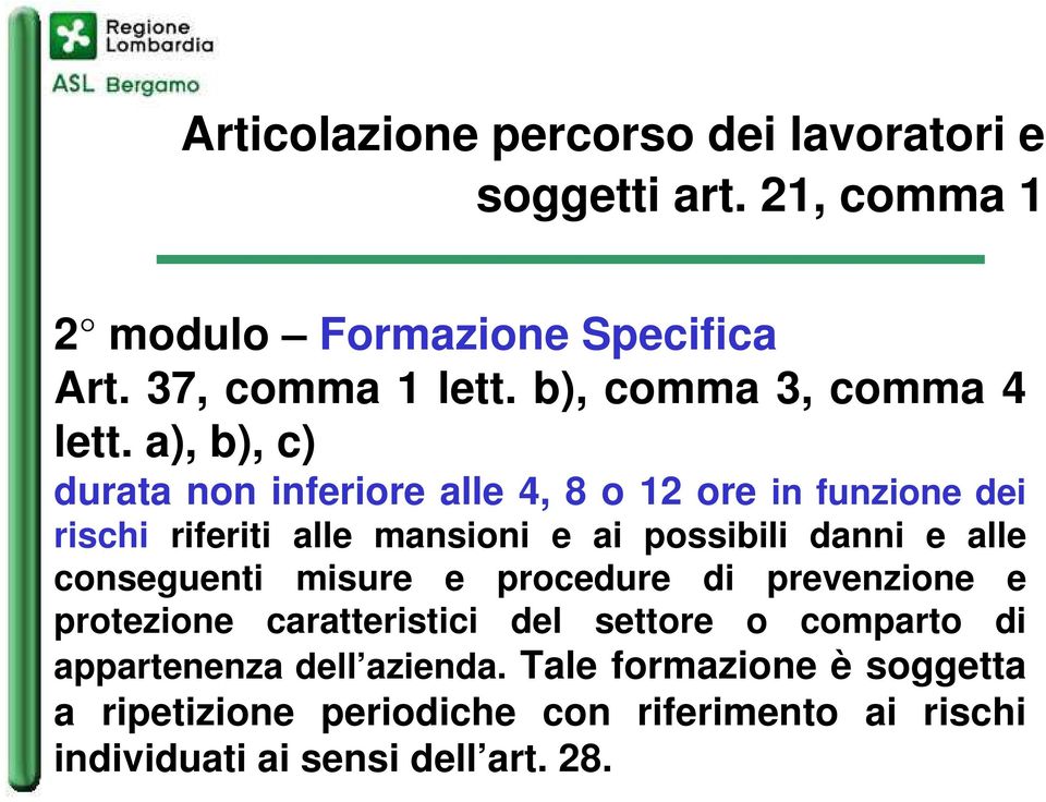 a), b), c) durata non inferiore alle 4, 8 o 12 ore in funzione dei rischi riferiti alle mansioni e ai possibili danni e alle