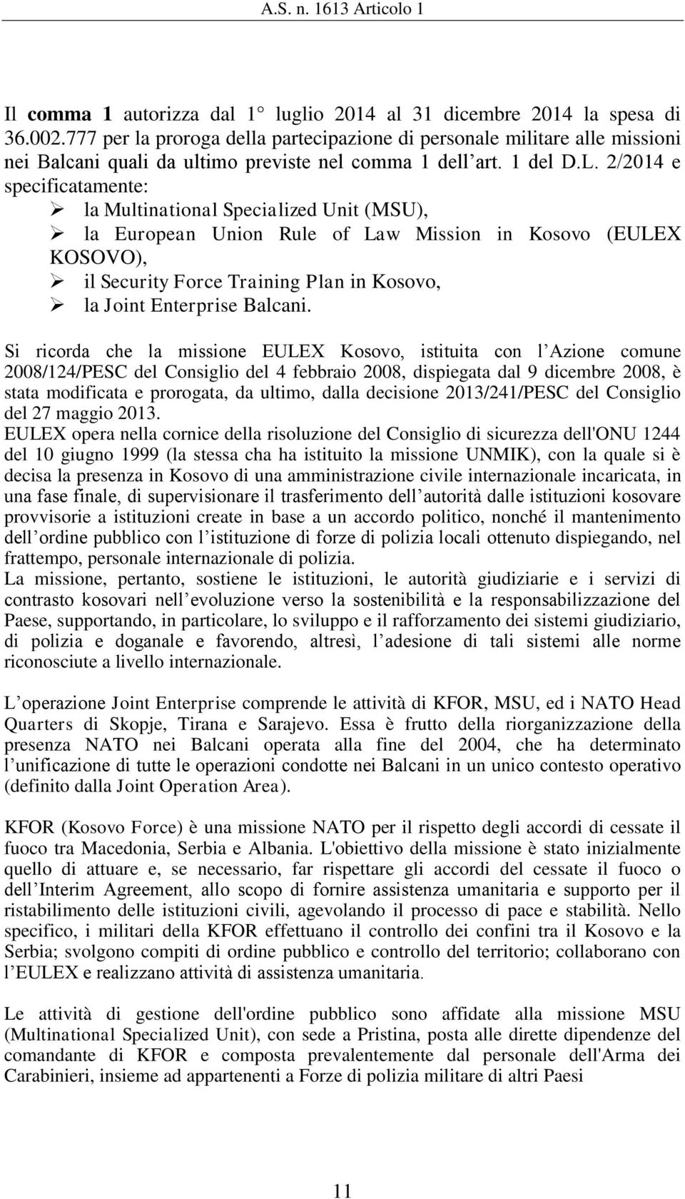 2/2014 e specificatamente: la Multinational Specialized Unit (MSU), la European Union Rule of Law Mission in Kosovo (EULEX KOSOVO), il Security Force Training Plan in Kosovo, la Joint Enterprise