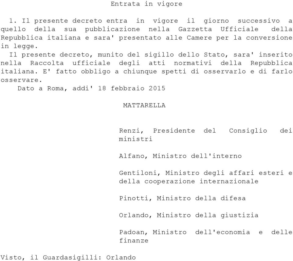 legge. Il presente decreto, munito del sigillo dello Stato, sara' inserito nella Raccolta ufficiale degli atti normativi della Repubblica italiana.