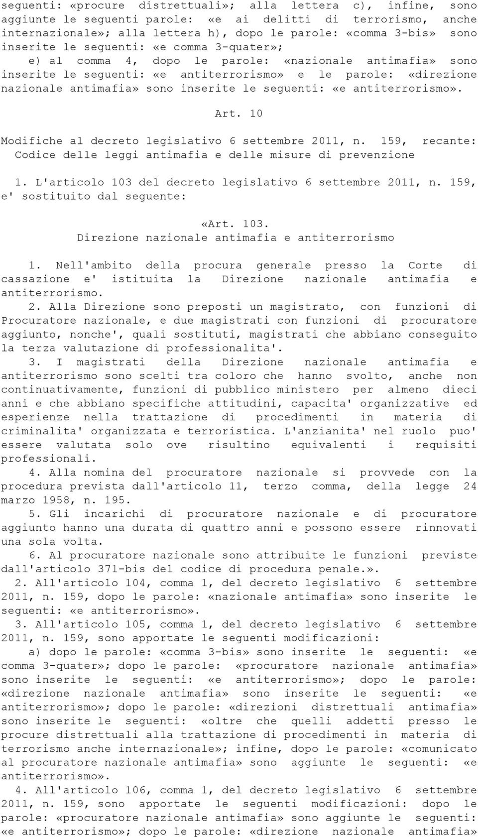 le seguenti: «e antiterrorismo». Art. 10 Modifiche al decreto legislativo 6 settembre 2011, n. 159, recante: Codice delle leggi antimafia e delle misure di prevenzione 1.