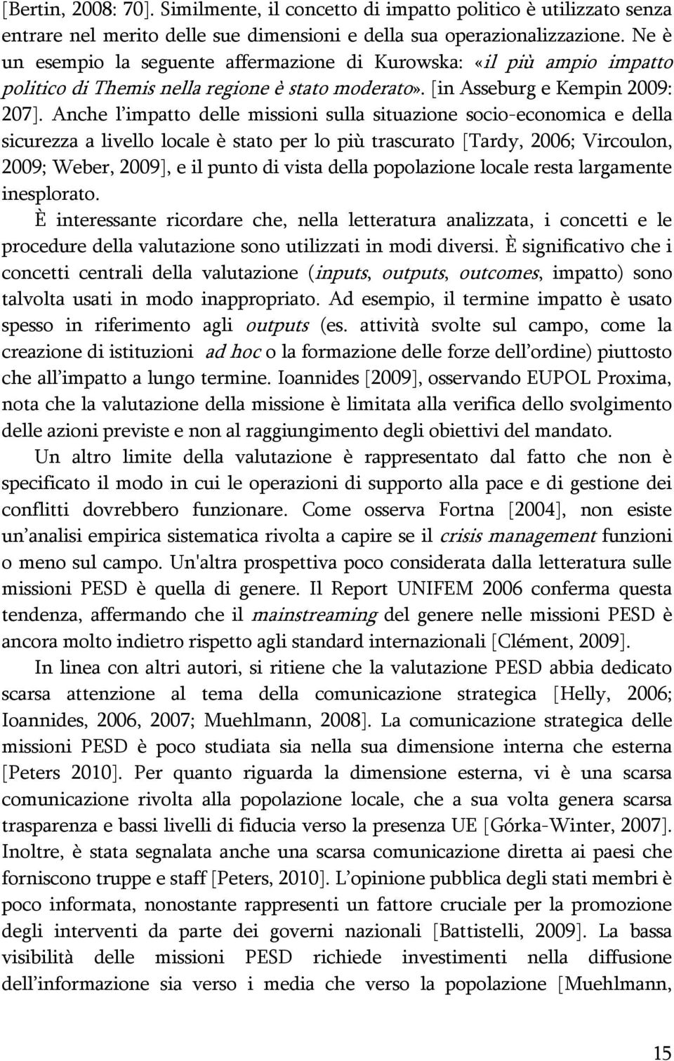 Anche l impatto delle missioni sulla situazione socio-economica e della sicurezza a livello locale è stato per lo più trascurato [Tardy, 2006; Vircoulon, 2009; Weber, 2009], e il punto di vista della