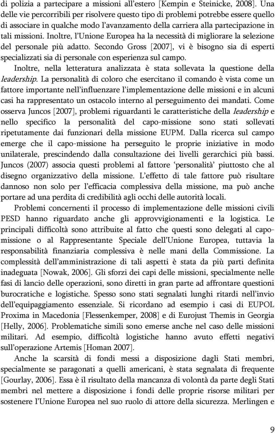 Inoltre, l Unione Europea ha la necessità di migliorare la selezione del personale più adatto.