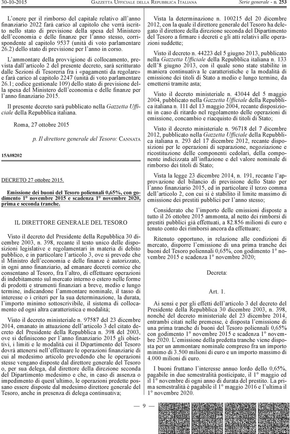 L ammontare della provvigione di collocamento, prevista dall articolo 2 del presente decreto, sarà scritturato dalle Sezioni di Tesoreria fra i «pagamenti da regolare» e farà carico al capitolo 2247