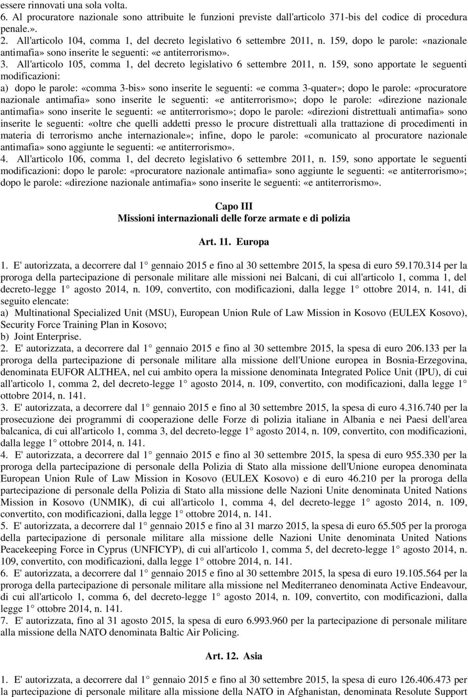 All'articolo 105, comma 1, del decreto legislativo 6 settembre 2011, n.