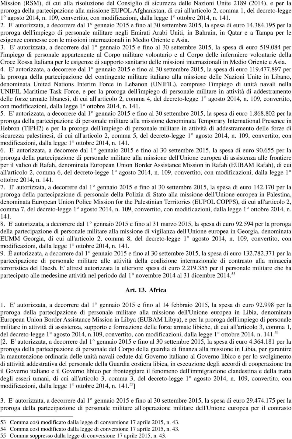 384.195 per la proroga dell'impiego di personale militare negli Emirati Arabi Uniti, in Bahrain, in Qatar e a Tampa per le esigenze connesse con le missioni internazionali in Medio Oriente e Asia. 3.