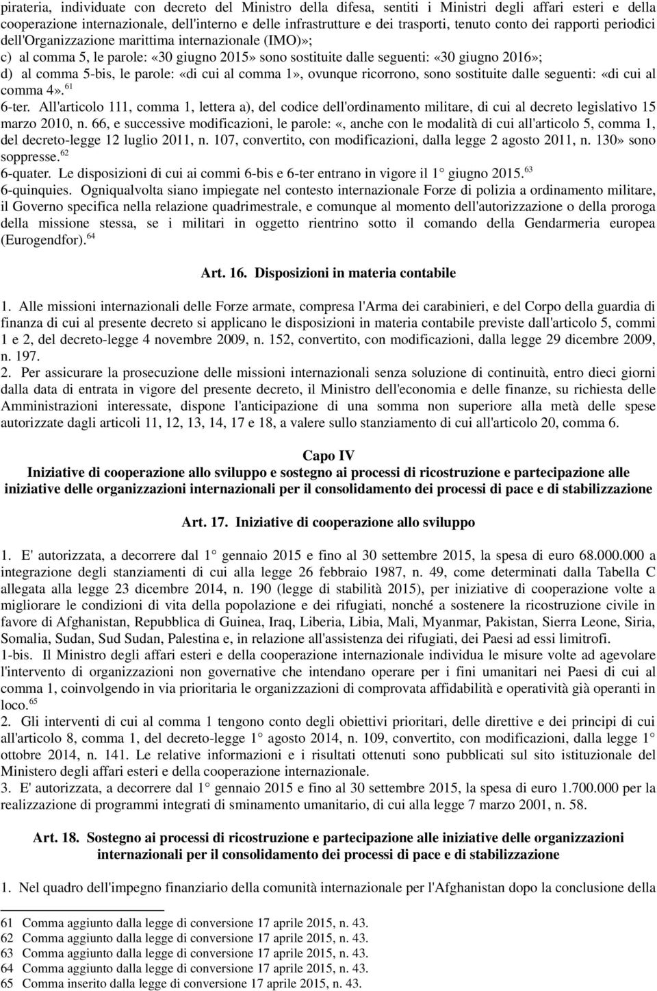 parole: «di cui al comma 1», ovunque ricorrono, sono sostituite dalle seguenti: «di cui al comma 4». 61 6-ter.