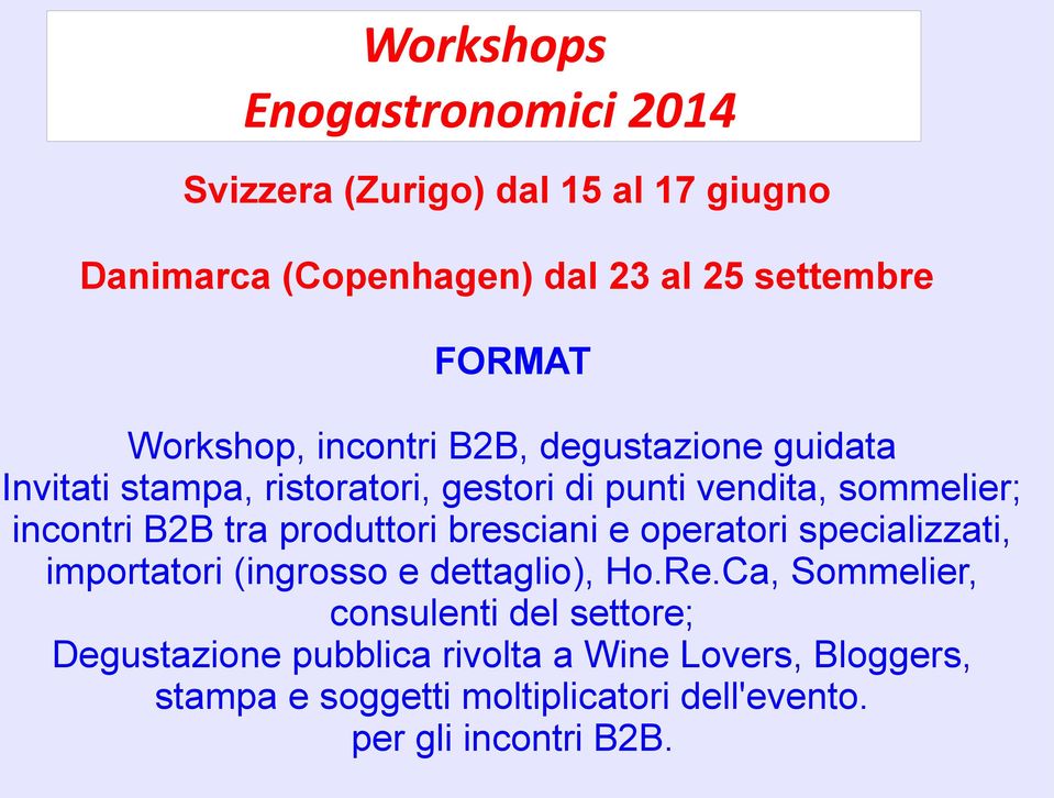 tra produttori bresciani e operatori specializzati, importatori (ingrosso e dettaglio), Ho.Re.