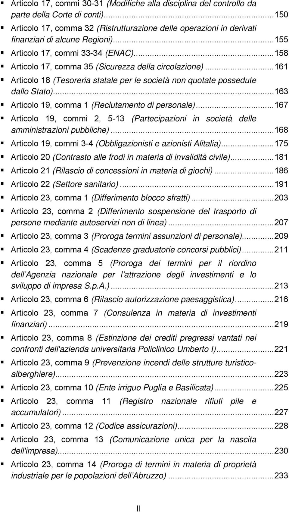 ..163 Articolo 19, comma 1 (Reclutamento di personale)...167 Articolo 19, commi 2, 5-13 (Partecipazioni in società delle amministrazioni pubbliche).