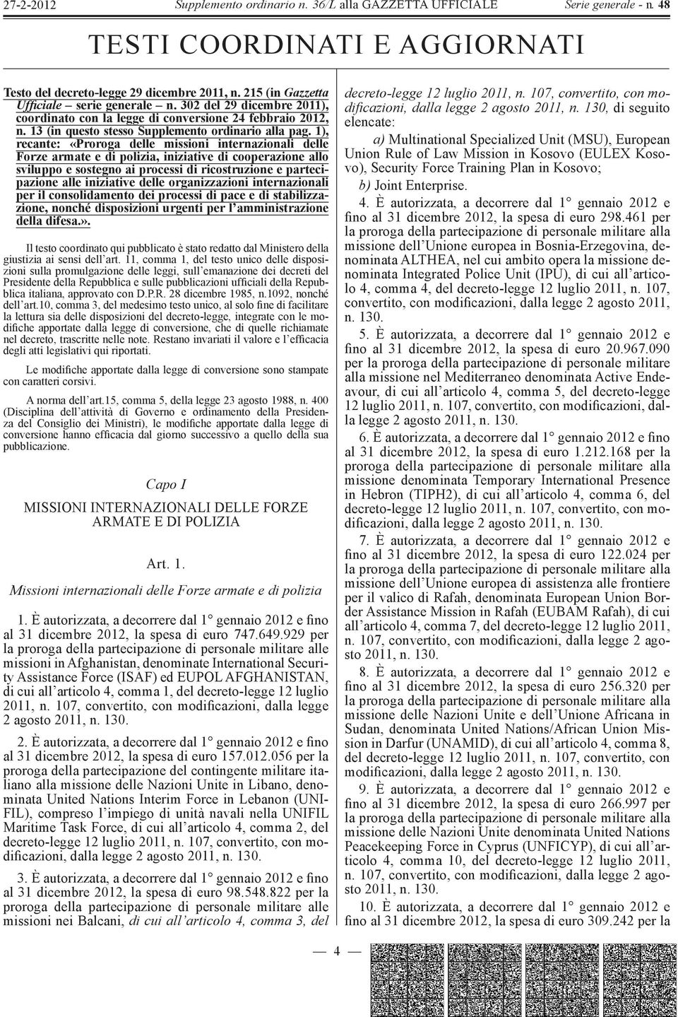 1), recante: «Proroga delle missioni internazionali delle Forze armate e di polizia, iniziative di cooperazione allo sviluppo e sostegno ai processi di ricostruzione e partecipazione alle iniziative