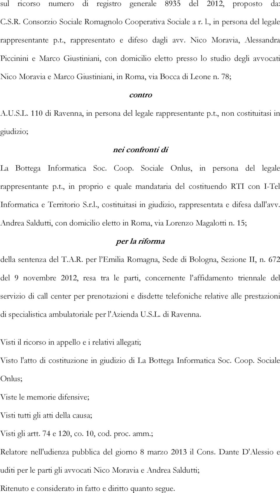 one n. 78; contro A.U.S.L. 110 di Ravenna, in persona del legale rappresentante p.t., non costituitasi in giudizio; nei confronti di La Bottega Informatica Soc. Coop.