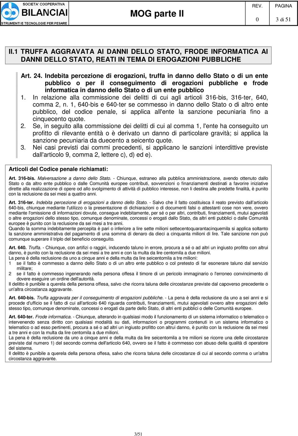 In relazione alla commissione dei delitti di cui agli articoli 316-bis, 316-ter, 64, comma 2, n.