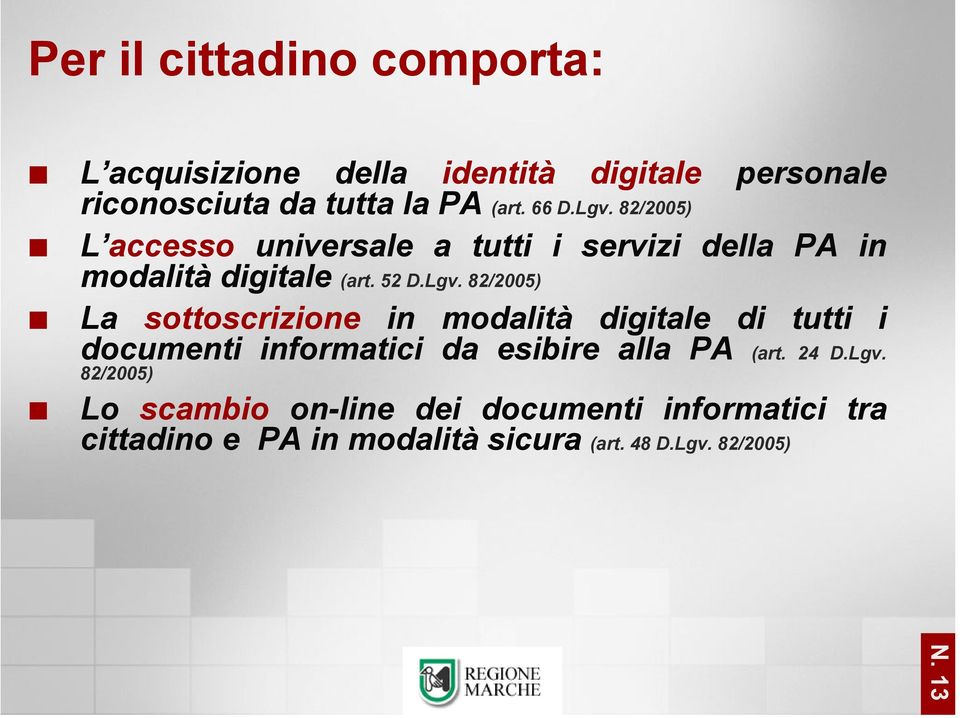 24 D.Lgv. 82/2005) Lo scambio on-line dei documenti informatici tra cittadino e PA in modalità sicura (art. 48 D.