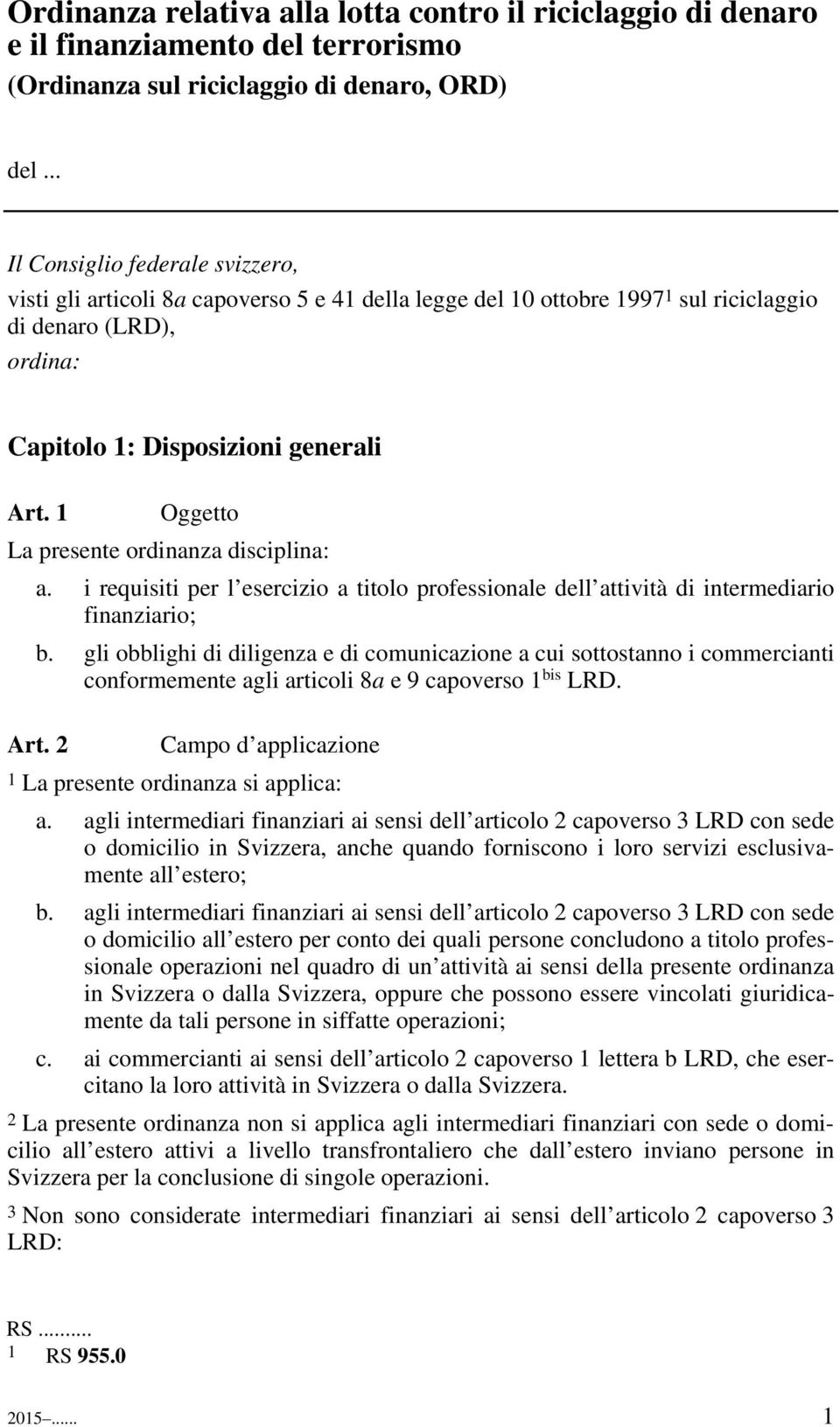 1 Oggetto La presente ordinanza disciplina: a. i requisiti per l esercizio a titolo professionale dell attività di intermediario finanziario; b.