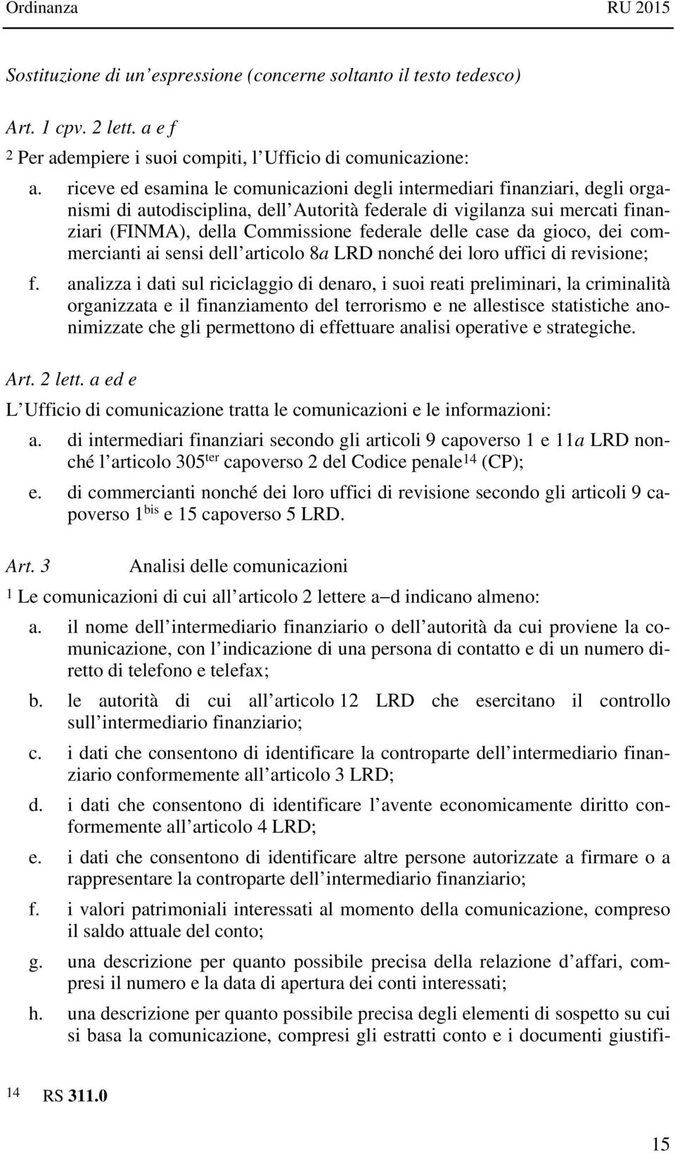 delle case da gioco, dei commercianti ai sensi dell articolo 8a LRD nonché dei loro uffici di revisione; f.