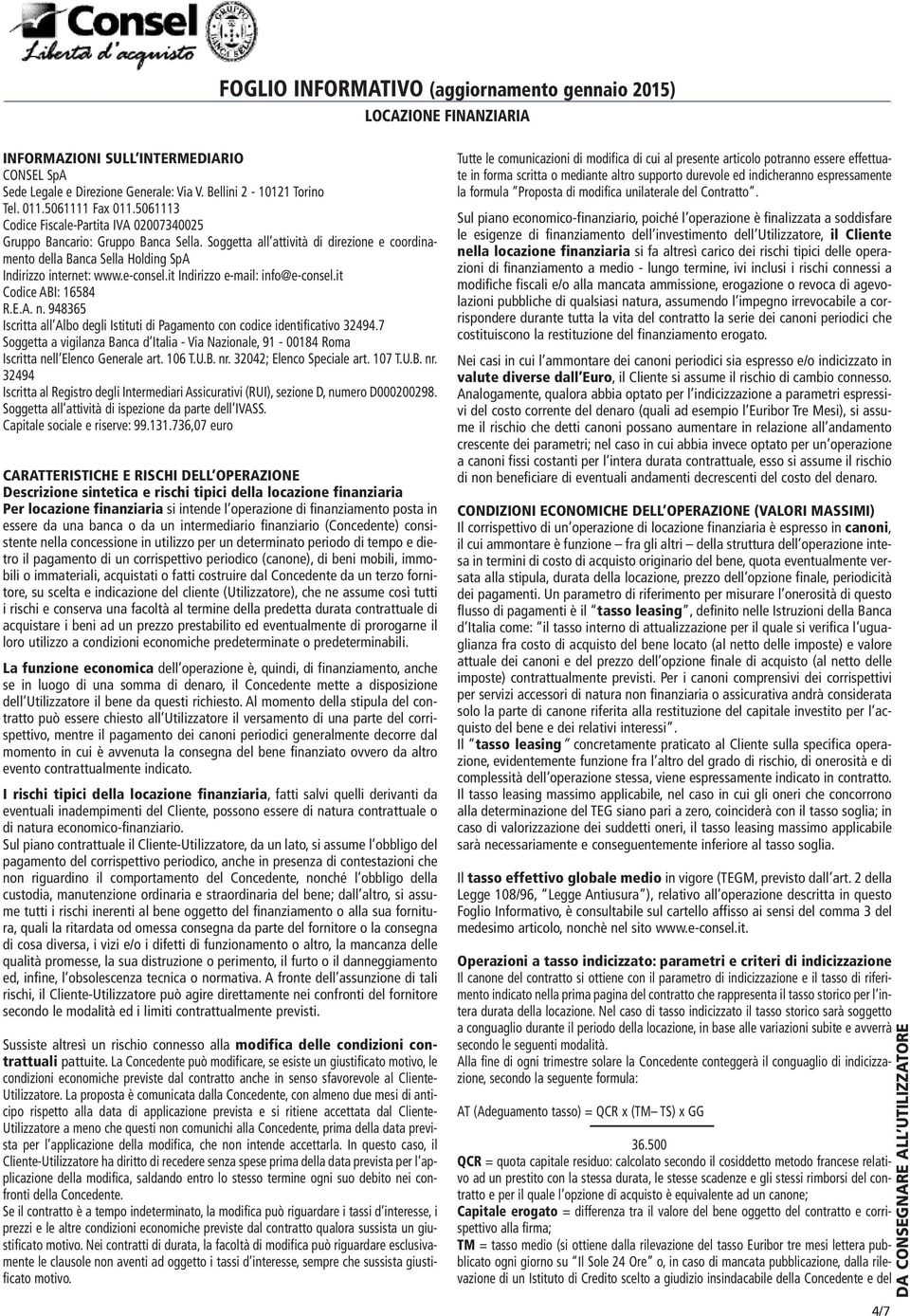 it Indirizzo e-mail: info@e-consel.it Codice ABI: 16584 R.E.A. n. 948365 Iscritta all Albo degli Istituti di Pagamento con codice identificativo 32494.