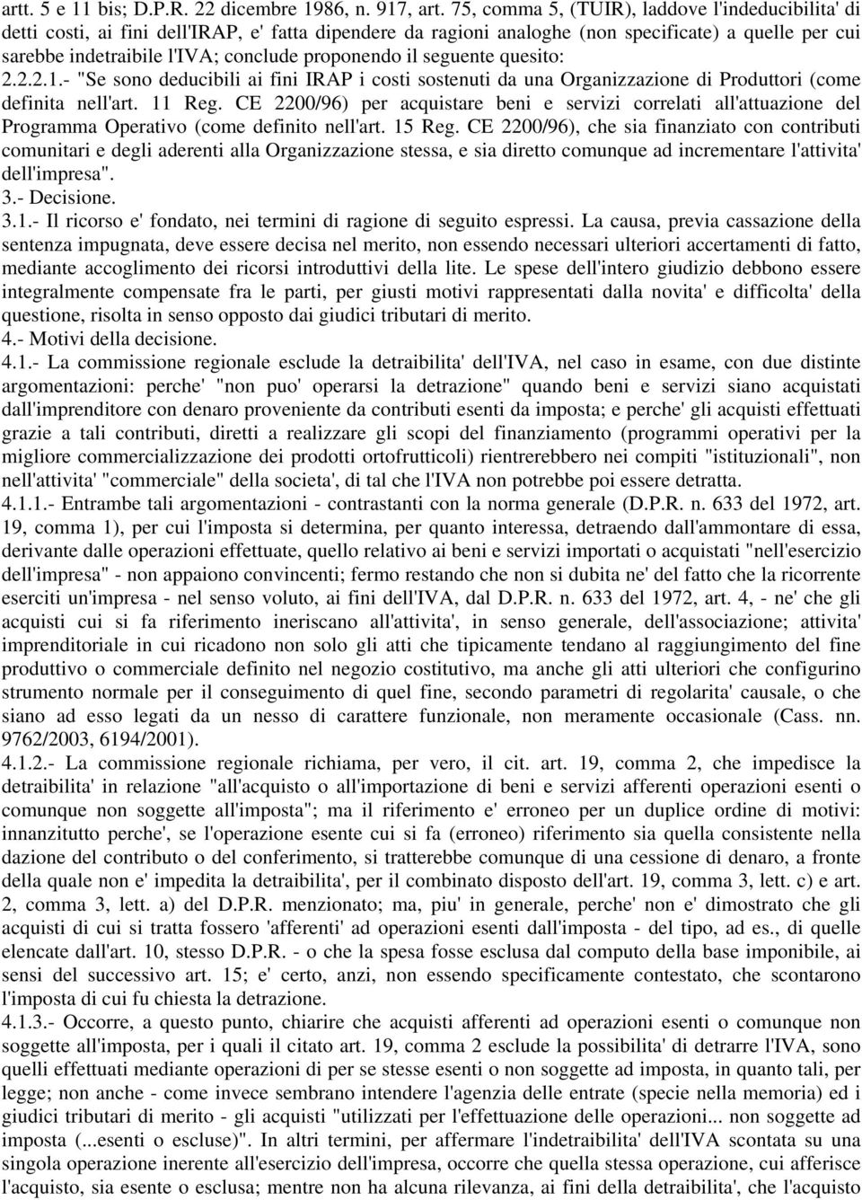 proponendo il seguente quesito: 2.2.2.1.- "Se sono deducibili ai fini IRAP i costi sostenuti da una Organizzazione di Produttori (come definita nell'art. 11 Reg.