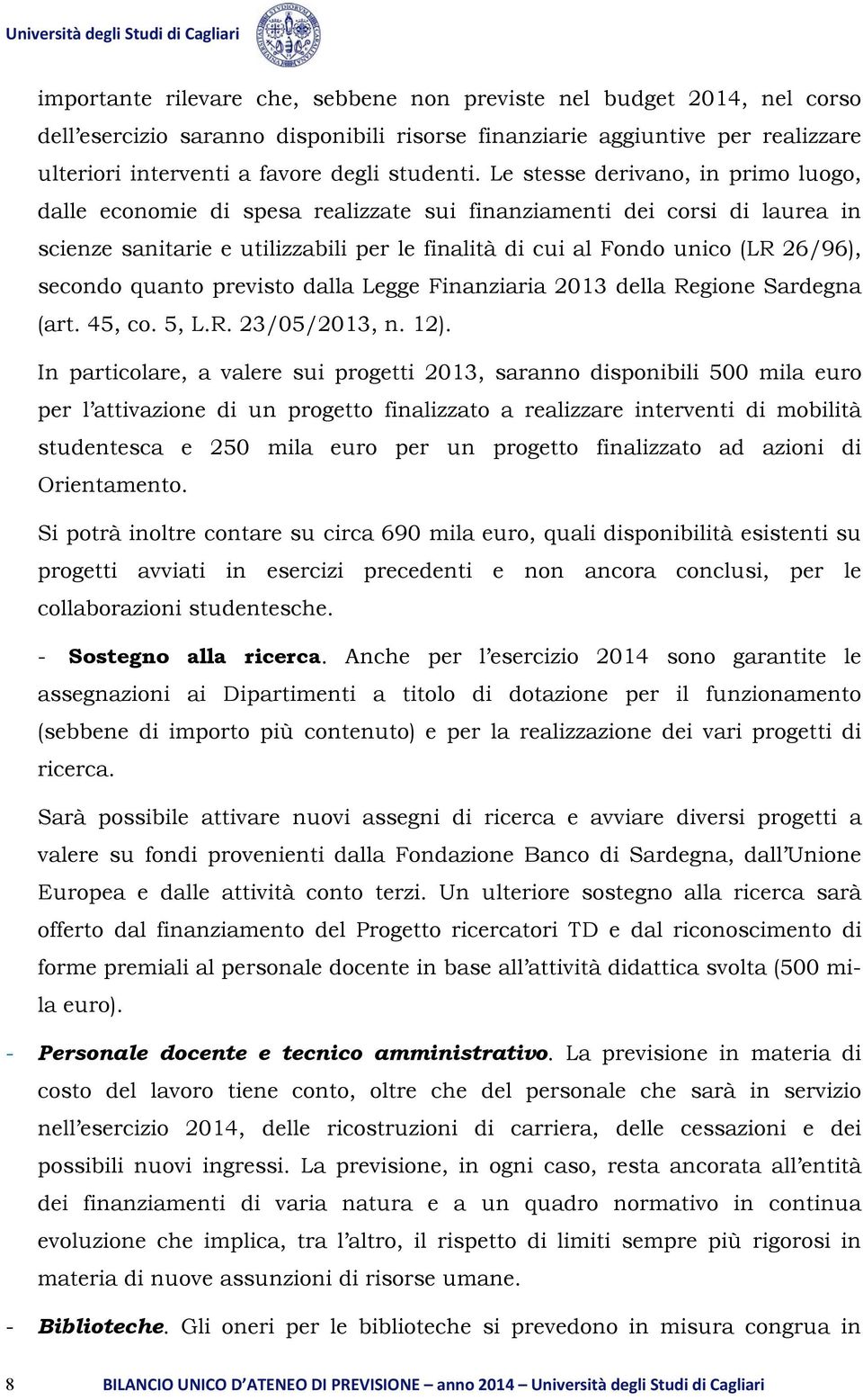 secondo quanto previsto dalla Legge Finanziaria 2013 della Regione Sardegna (art. 45, co. 5, L.R. 23/05/2013, n. 12).