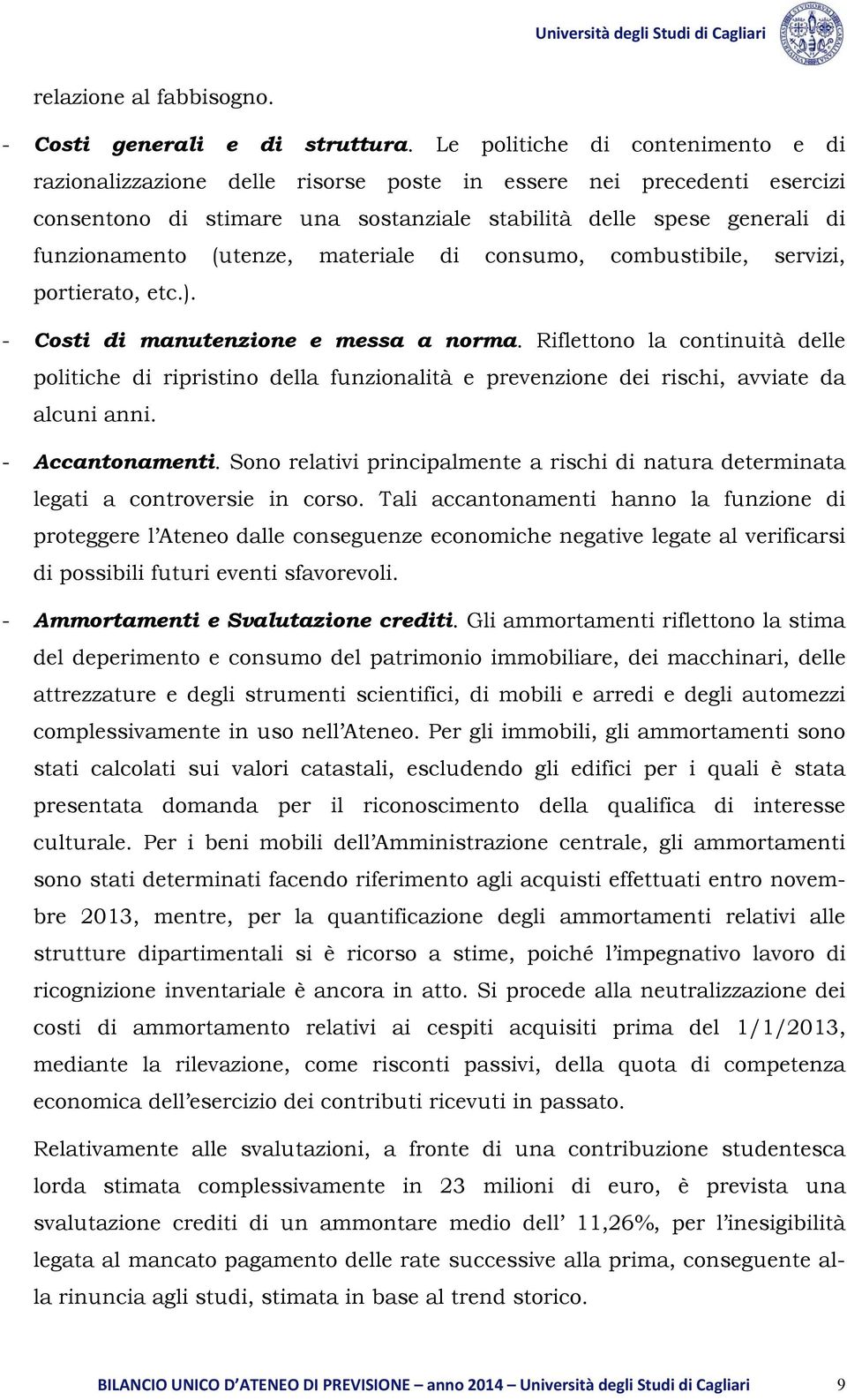 (utenze, materiale di consumo, combustibile, servizi, portierato, etc.). - Costi di manutenzione e messa a norma.