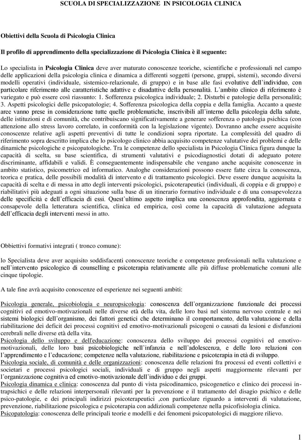 sistemi), secondo diversi modelli operativi (individuale, sistemico-relazionale, di gruppo) e in base alle fasi evolutive dell individuo, con particolare riferimento alle caratteristiche adattive e