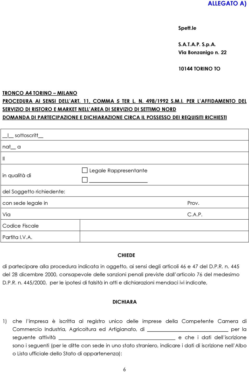 O MILANO PROCEDURA AI SENSI DELL ART. 11, COMMA 5 TER L. N. 498/1992 S.M.I. PER L AFFIDAMENTO DEL SERVIZIO DI RISTORO E MARKET NELL AREA DI SERVIZIO DI SETTIMO NORD DOMANDA DI PARTECIPAZIONE E