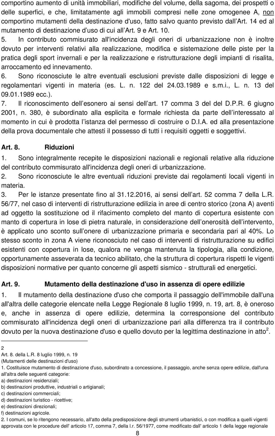 In contributo commisurato all'incidenza degli oneri di urbanizzazione non è inoltre dovuto per interventi relativi alla realizzazione, modifica e sistemazione delle piste per la pratica degli sport