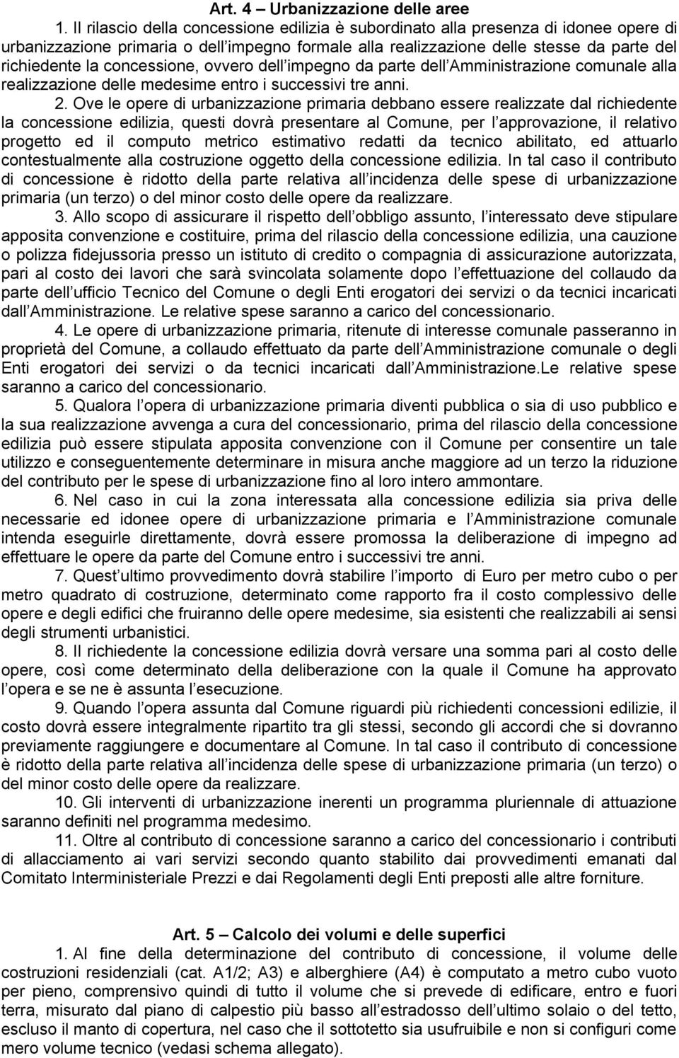 concessione, ovvero dell impegno da parte dell Amministrazione comunale alla realizzazione delle medesime entro i successivi tre anni. 2.