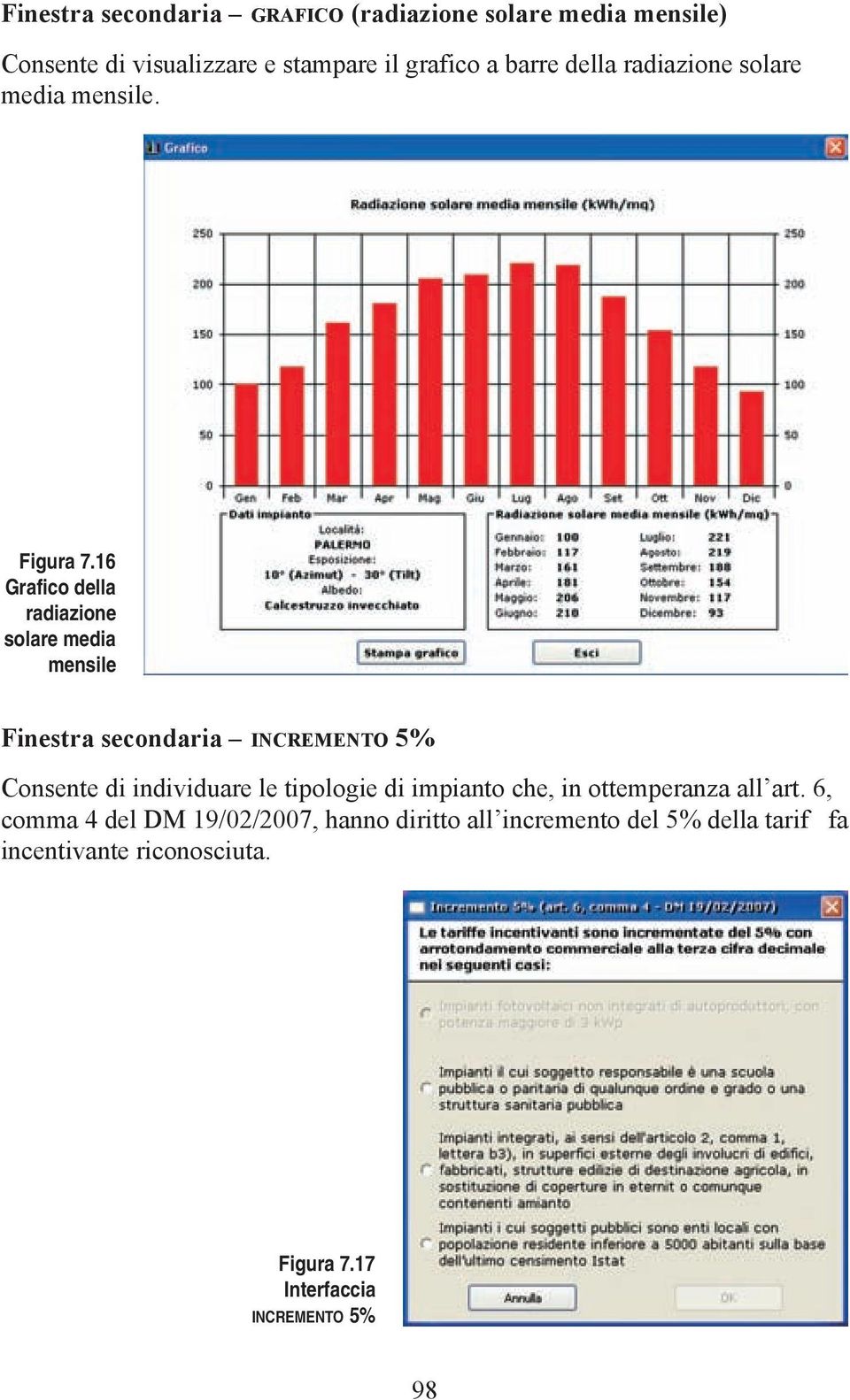 16 Grafico della radiazione solare media mensile Finestra secondaria INCREMENTO 5% Consente di individuare le